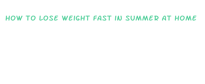 how to lose weight fast in summer at home