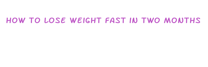 how to lose weight fast in two months