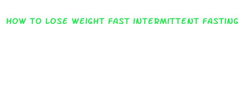 how to lose weight fast intermittent fasting