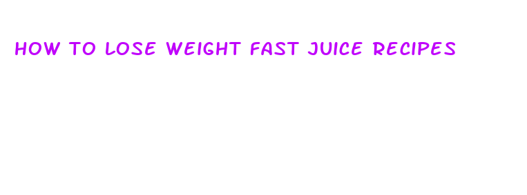 how to lose weight fast juice recipes