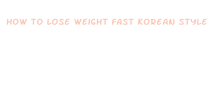 how to lose weight fast korean style