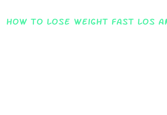 how to lose weight fast los angeles