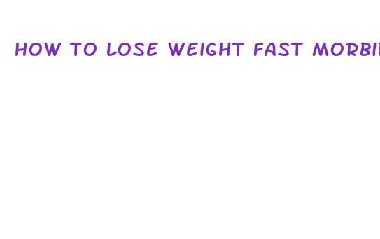 how to lose weight fast morbidly obese