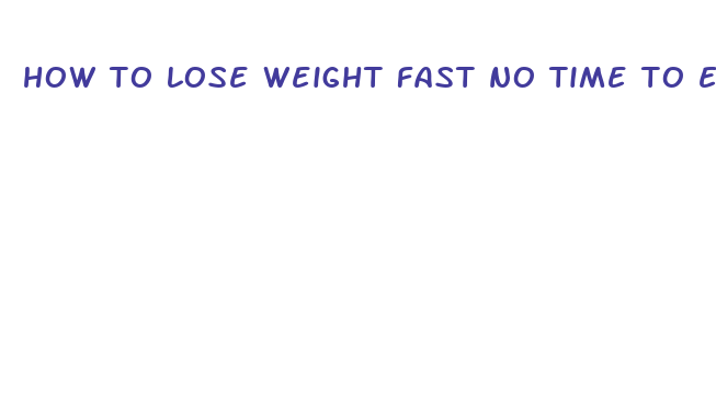 how to lose weight fast no time to exercise