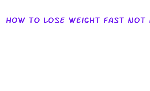 how to lose weight fast not healthy way