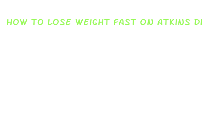 how to lose weight fast on atkins diet