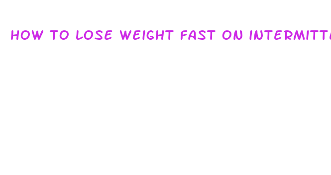 how to lose weight fast on intermittent fasting