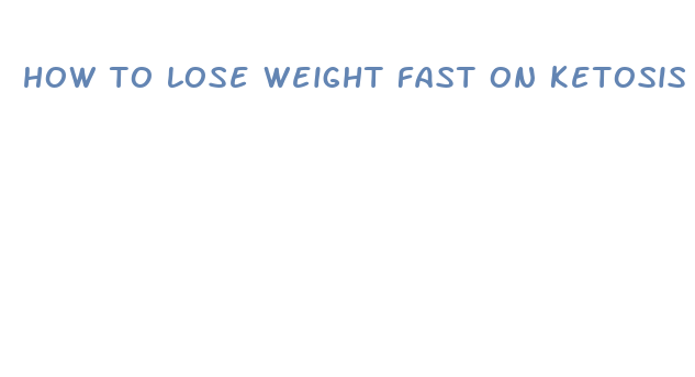 how to lose weight fast on ketosis