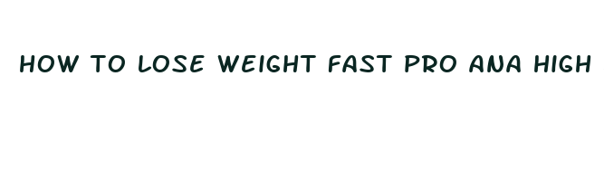 how to lose weight fast pro ana high bmi