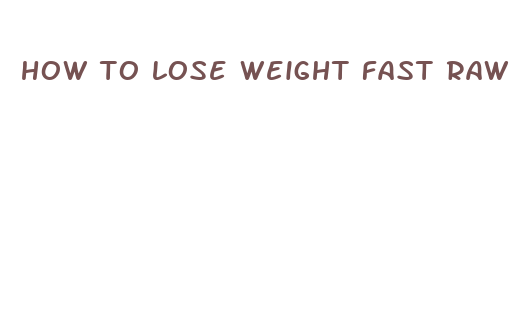 how to lose weight fast raw vegan