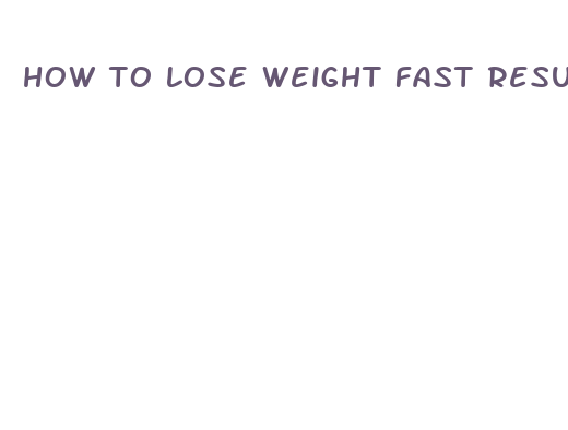 how to lose weight fast results