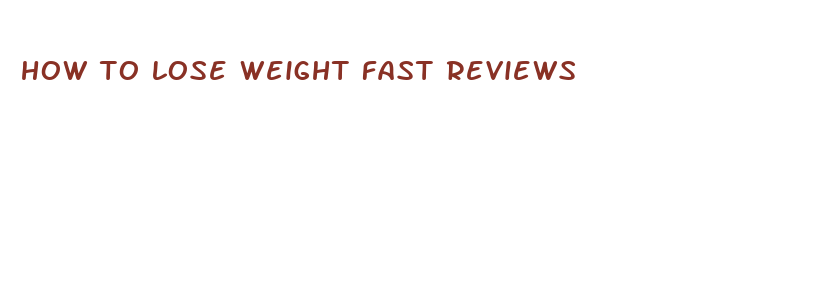 how to lose weight fast reviews