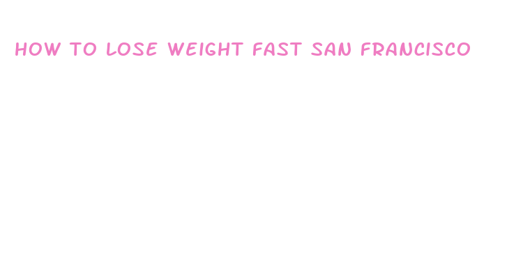 how to lose weight fast san francisco