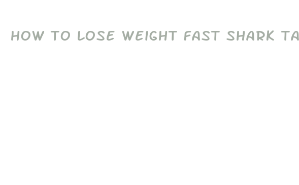 how to lose weight fast shark tank