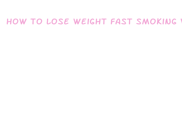 how to lose weight fast smoking weed