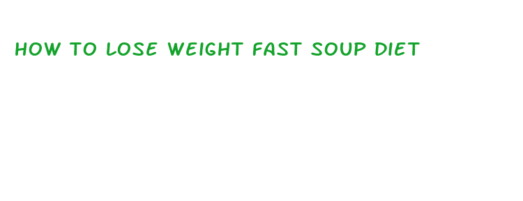 how to lose weight fast soup diet