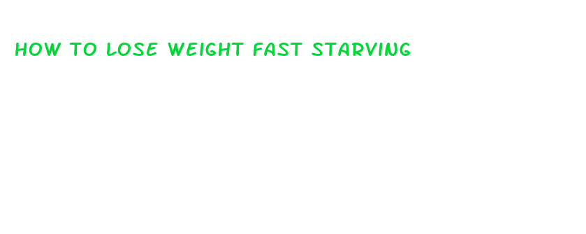 how to lose weight fast starving