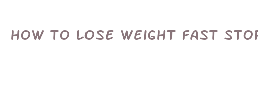 how to lose weight fast stop eating