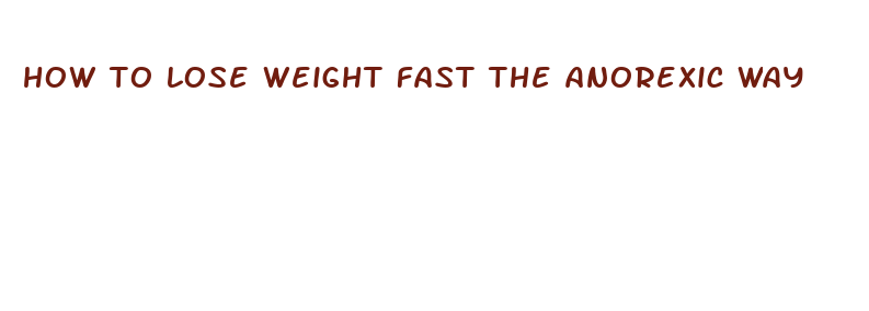 how to lose weight fast the anorexic way