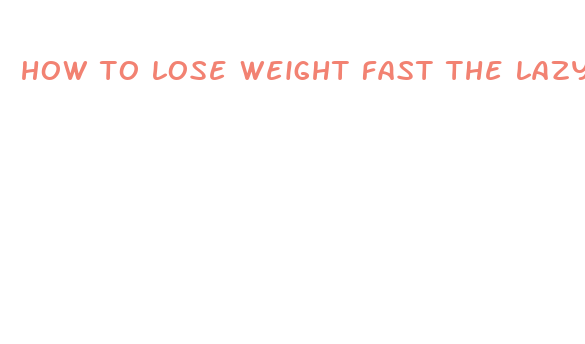 how to lose weight fast the lazy way