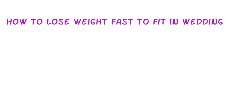 how to lose weight fast to fit in wedding dress