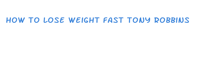 how to lose weight fast tony robbins