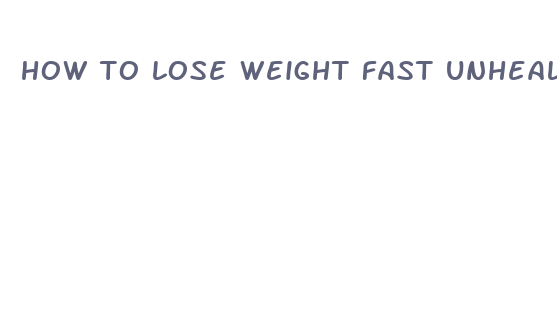 how to lose weight fast unhealthily