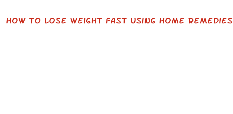 how to lose weight fast using home remedies