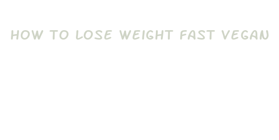 how to lose weight fast vegan