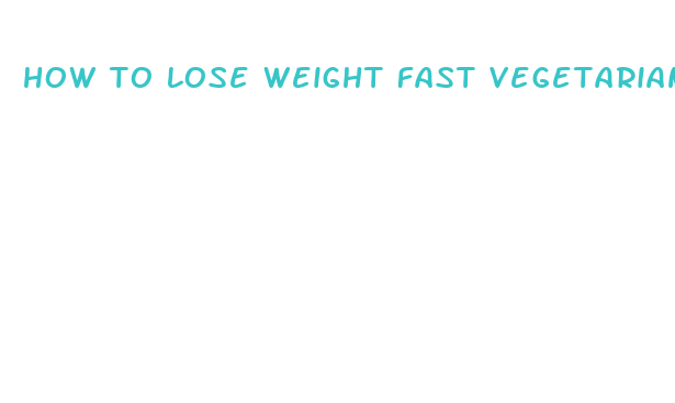 how to lose weight fast vegetarian