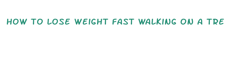 how to lose weight fast walking on a treadmill