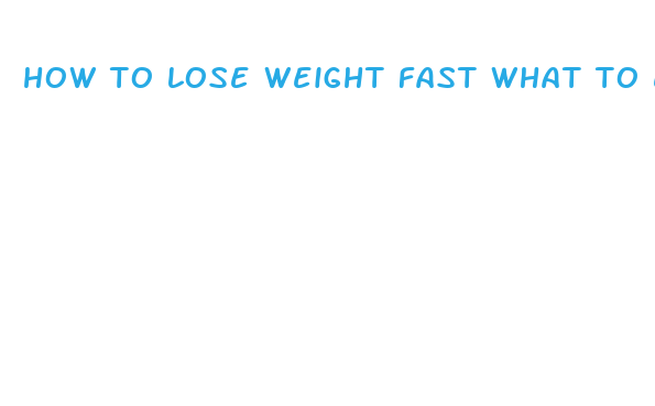 how to lose weight fast what to eat