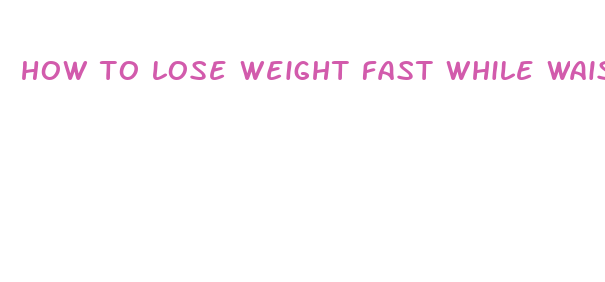 how to lose weight fast while waist training