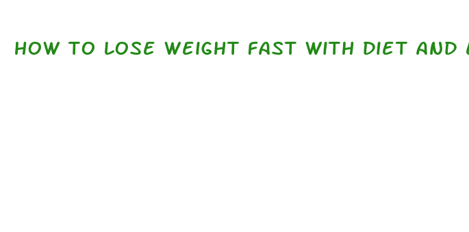 how to lose weight fast with diet and exercise