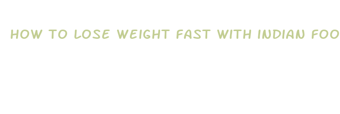 how to lose weight fast with indian food