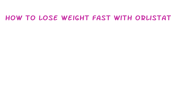 how to lose weight fast with orlistat