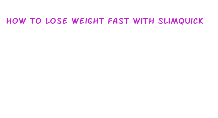 how to lose weight fast with slimquick