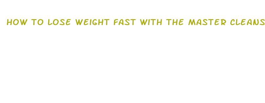 how to lose weight fast with the master cleanse