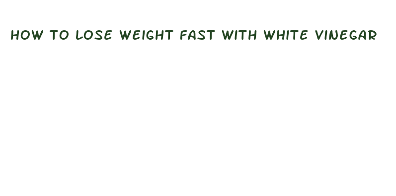 how to lose weight fast with white vinegar