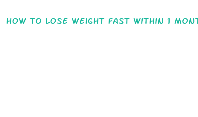 how to lose weight fast within 1 month