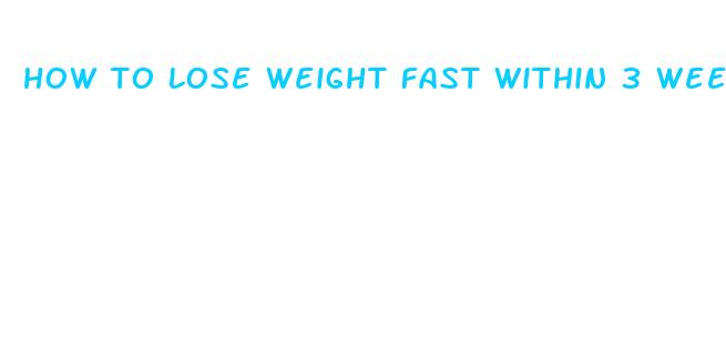 how to lose weight fast within 3 weeks