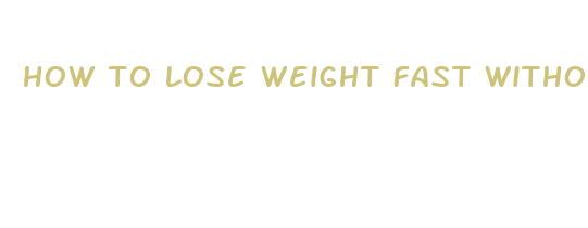 how to lose weight fast without a diet or exercise