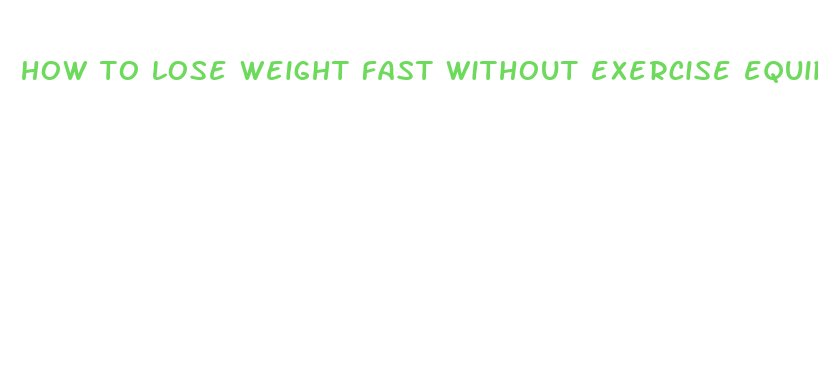 how to lose weight fast without exercise equipment