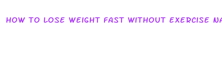 how to lose weight fast without exercise naturally