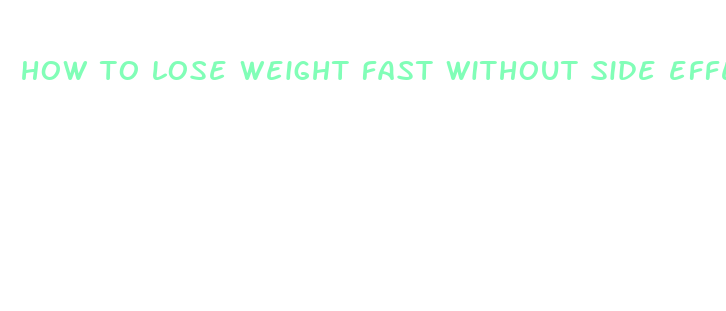 how to lose weight fast without side effects