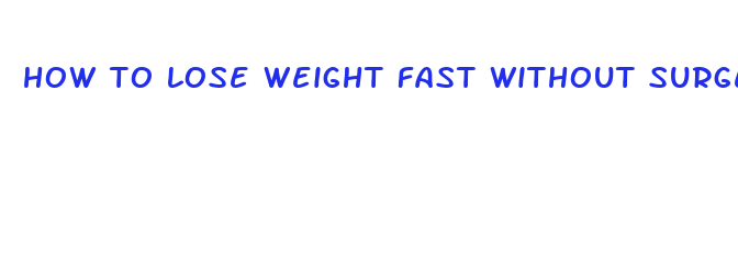 how to lose weight fast without surgery