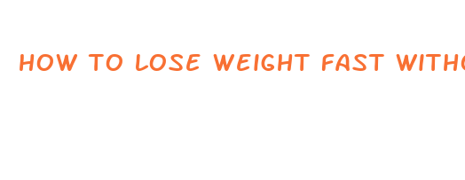 how to lose weight fast without working out or dieting