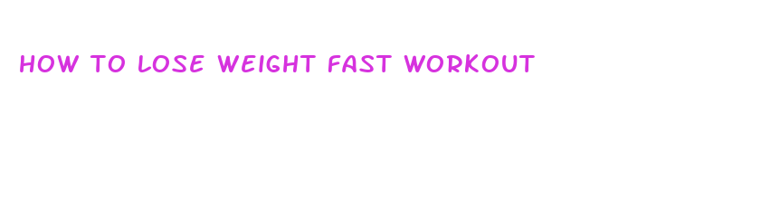 how to lose weight fast workout