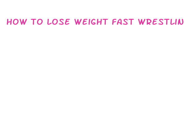 how to lose weight fast wrestling