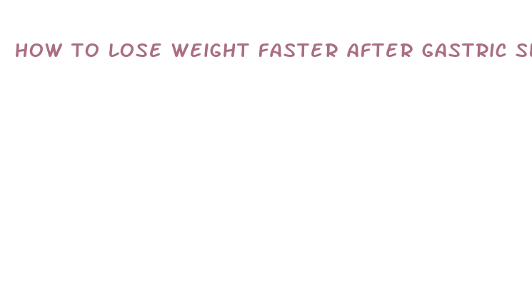 how to lose weight faster after gastric sleeve